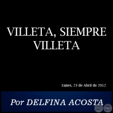 VILLETA, SIEMPRE VILLETA - Por DELFINA ACOSTA - Lunes, 23 de Abril de 2012